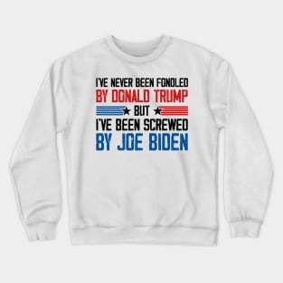 I've Never Been Fondled By Donald Trump But Joe Biden Crewneck Sweatshirt